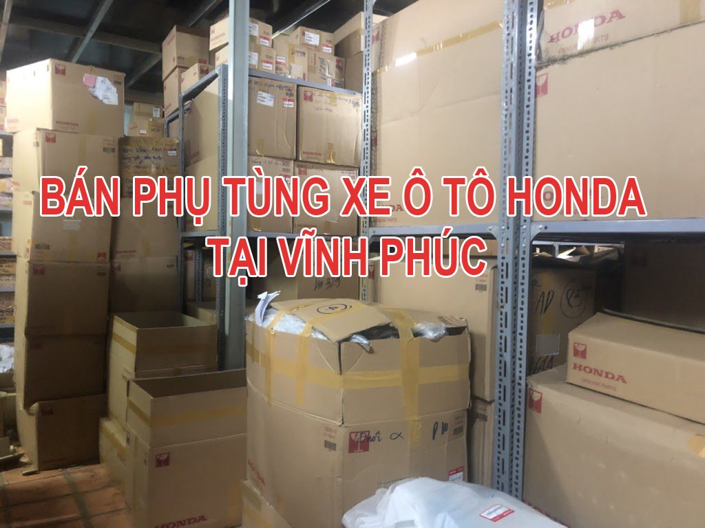  Đại Lý Phụ Tùng ô tô Honda tại Vĩnh Phúc