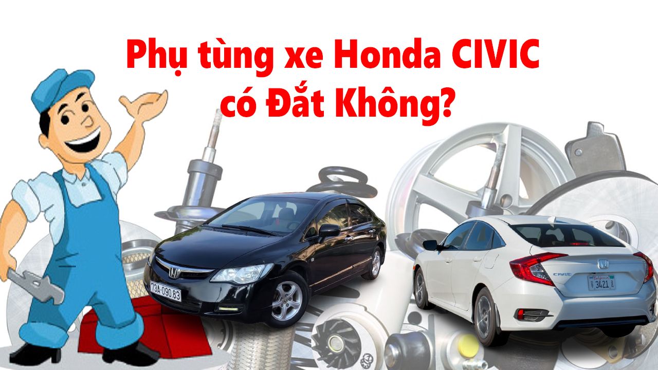 Phụ tùng xe Honda Civic có Đắt Không? Bảng Giá Phụ tùng CIVIC