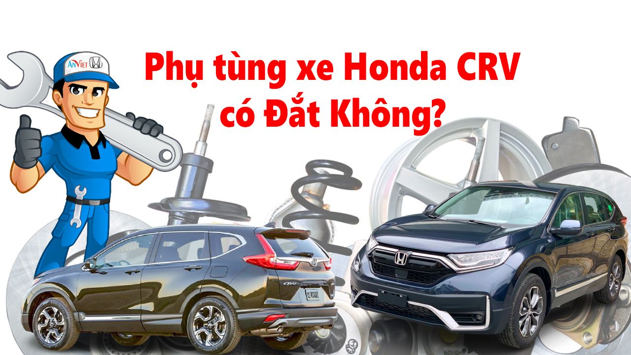 Phụ tùng xe Honda CRV có đắt không?