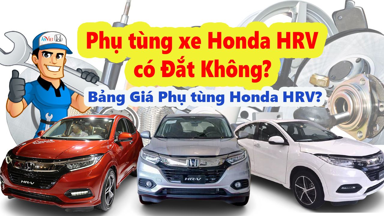 Phụ tùng xe Honda HRV có đắt không? Bảng giá phụ tùng HRV?