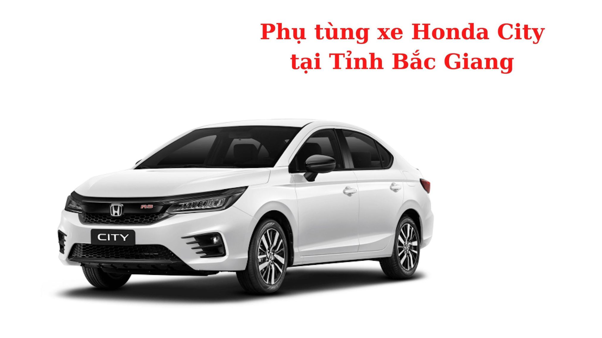 Phụ tùng xe Honda CITY tại Bắc Giang