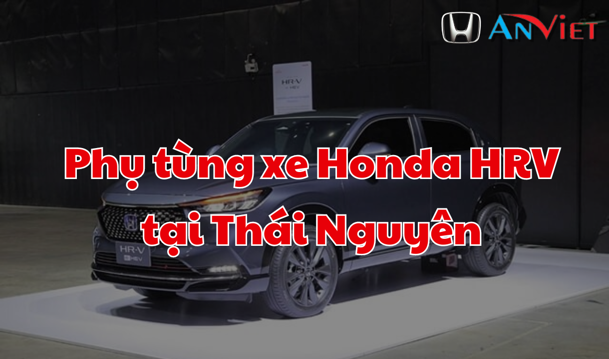 Phụ tùng xe Honda HRV tại Thái Nguyên
