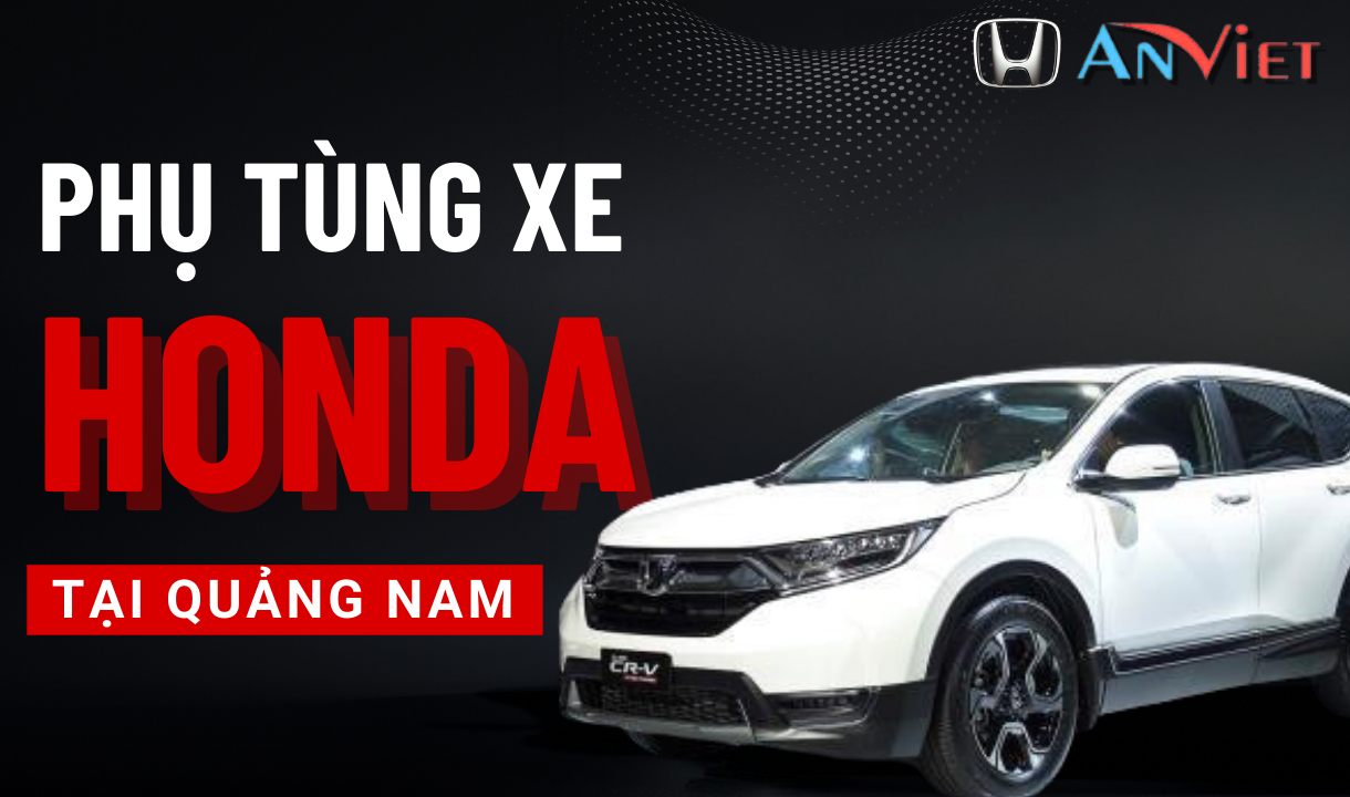 Phụ tùng xe Honda tại Quảng Nam