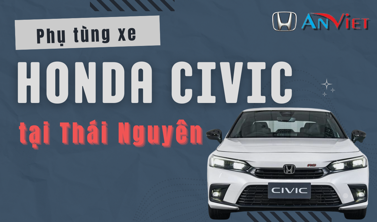 Phụ tùng xe Honda CIVIC tại Thái Nguyên