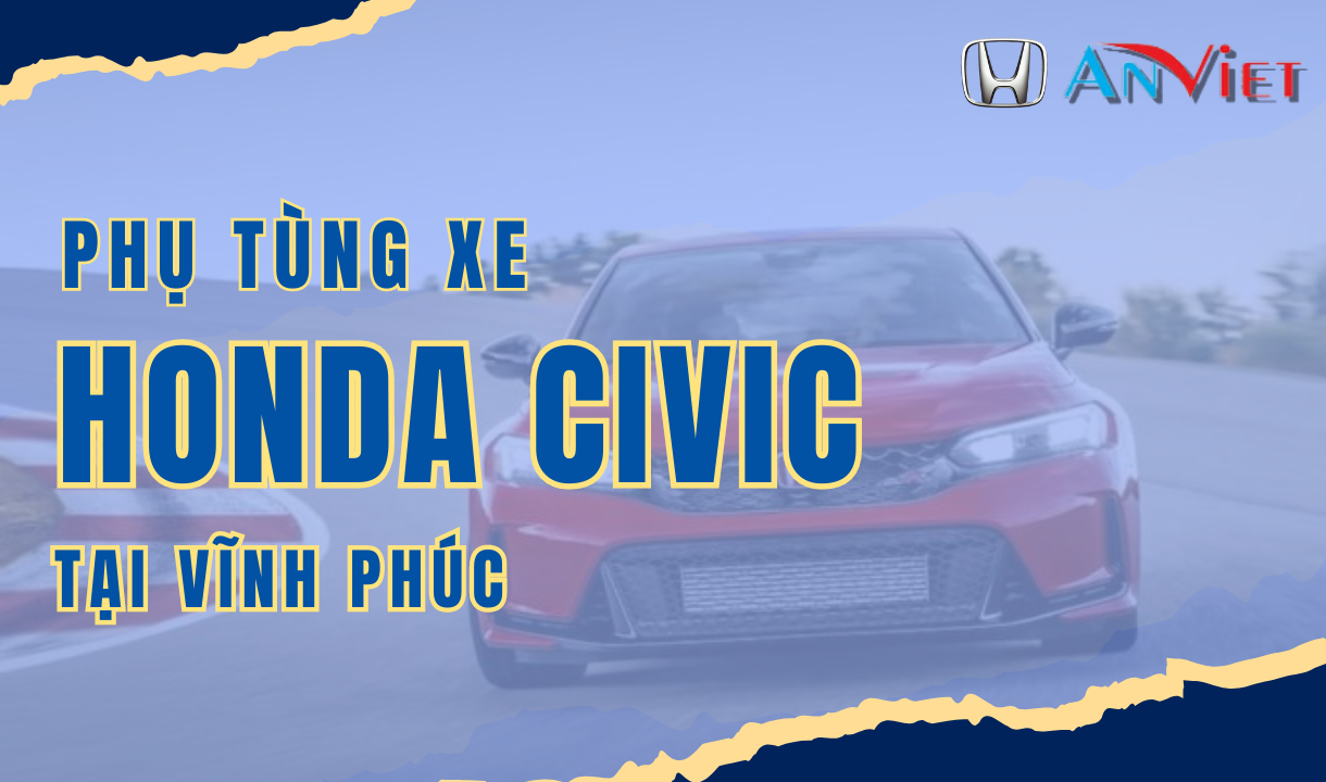 Phụ tùng xe Honda CIVIC tại Vĩnh Phúc