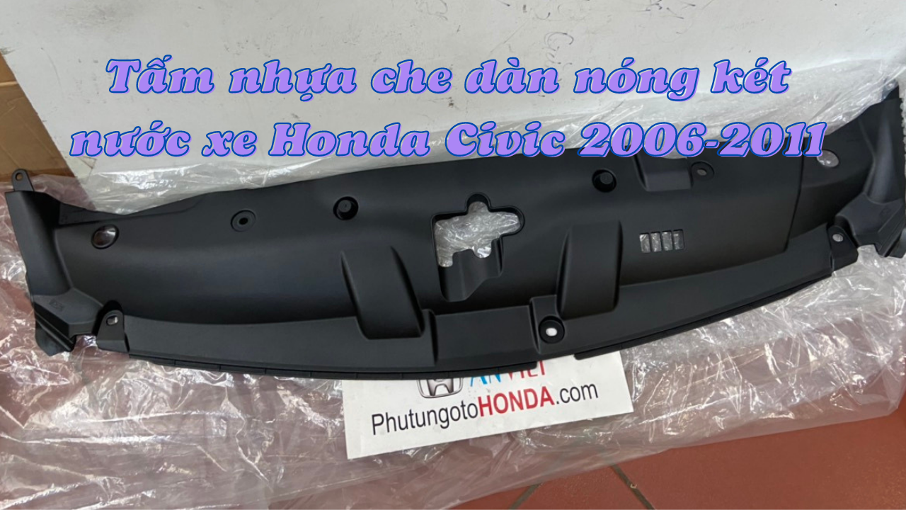 Tấm nhựa che dàn nóng két nước xe Honda CIVIC 2006 đến 2011